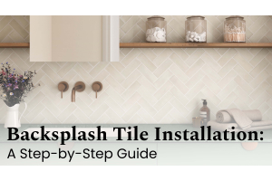Backsplash Tile Installation: A Step-by-Step Guide